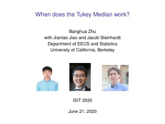When does the Tukey Median work?  Banghua Zhu  with Jiantao Jiao and Jacob Steinhardt  Department