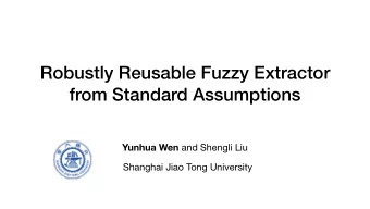 Robustly Reusable Fuzzy Extractor  from Standard Assumptions Yunhua Wen and Shengli Liu  Shanghai