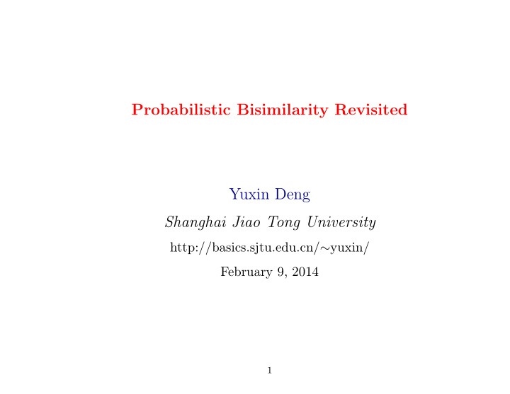 probabilistic bisimilarity revisited yuxin deng shanghai