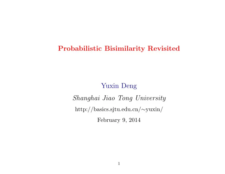 probabilistic bisimilarity revisited yuxin deng shanghai