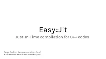 Easy::Jit  Just-In-Time compilation for C++ codes  Serge Guelton (two presentations from) Juan