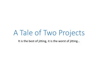 A Tale of Two Projects It is the best of jitting, it is the worst of jitting   Collaborators