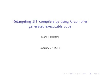 Retargeting JIT compilers by using C-compiler  generated executable code  Mark Tokutomi  January