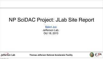 NP SciDAC Project: JLab Site Report  Blint Jo  Jefferson Lab,  Oct 18, 2013  Thomas Jefferson