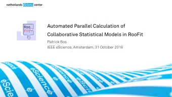 Automated Parallel Calculation of  Collaborative Statistical Models in RooFit  Patrick Bos  IEEE