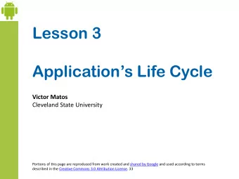 Lesson 3 Applications Life Cycle  Victor Matos  Cleveland State University  Portions of this