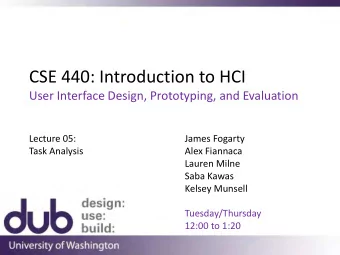 CSE 440: Introduction to HCI  User Interface Design, Prototyping, and Evaluation  Lecture 05: