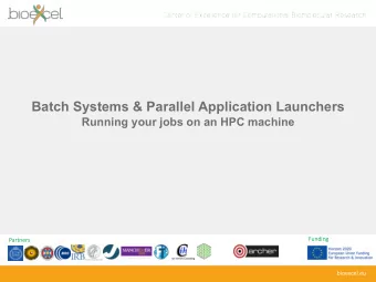 Batch Systems &amp; Parallel Application Launchers  Running your jobs on an HPC machine  Funding