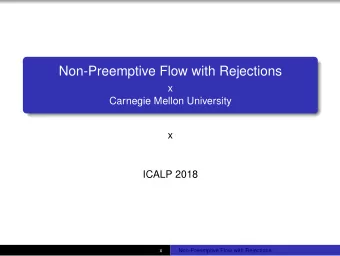 Non-Preemptive Flow with Rejections  x  Carnegie Mellon University  x  ICALP 2018  x