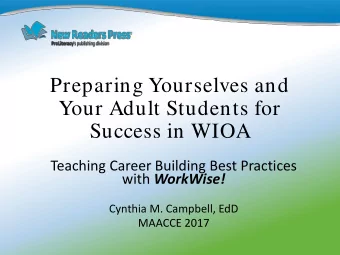 Preparing Yourselves and  Your Adult Students for  Success in WIOA  Teaching Career Building Best