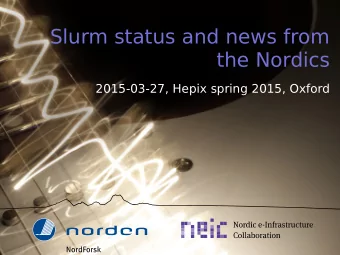 Slurm status and news from  the Nordics  2015-03-27, Hepix spring 2015, Oxford  Overview  SLURM
