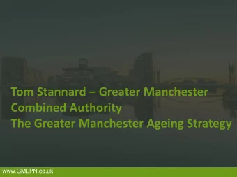 Combined Authority  The Greater Manchester Ageing Strategy  www.GMLPN.co.uk  Greater Manchester