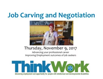 Job Carving and Negotiation  Thursday, November 9, 2017  Advancing your professional career