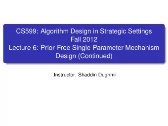 CS599: Algorithm Design in Strategic Settings  Fall 2012  Lecture 6: Prior-Free Single-Parameter