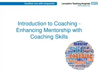 Introduction to Coaching -  Enhancing Mentorship with  Coaching Skills  Aims &amp; Objectives
