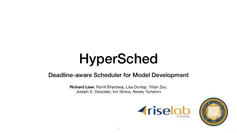 HyperSched  Deadline-aware Scheduler for Model Development Richard Liaw , Romil Bhardwaj, Lisa