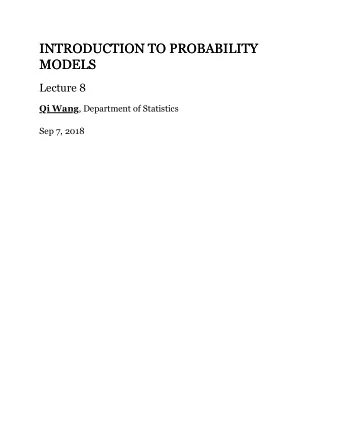 INTRODUCTION TO PROBABILITY  INTRODUCTION TO PROBABILITY  MODELS  MODELS  Lecture 8  Qi Wang  ,