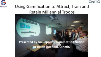 Retain Millennial Troops  Presented by An Coppens, Gamification Nation  Dr Helen Dudfield, QinetiQ