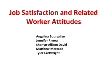 Job Satisfaction and Related  Worker Attitudes  Angelina Boursalian  Jennifer Rivera