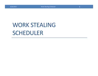 WORK  STEALING   SCHEDULER   2    6/16/2010    Work  Stealing  Scheduler