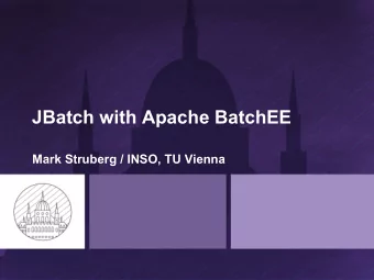 JBatch with Apache BatchEE  Mark Struberg / INSO, TU Vienna  About the Speakers