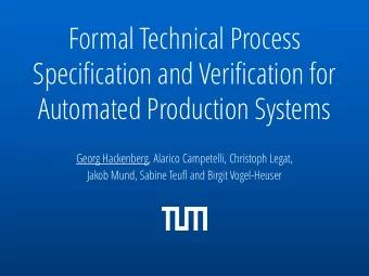 Formal Technical Process  Specification and Verification for  Automated Production Systems  Georg