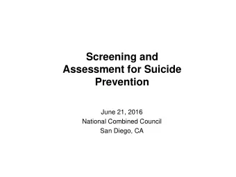 Screening and  Assessment for Suicide  Prevention  June 21, 2016  National Combined Council  San