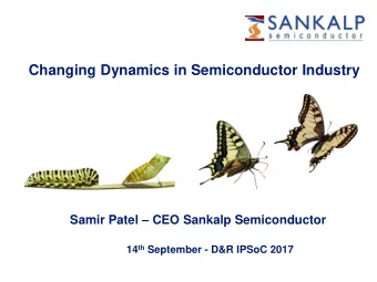 Sankalp Semiconductor  Changing Dynamics in Semiconductor Industry  Template  August 2017 Samir