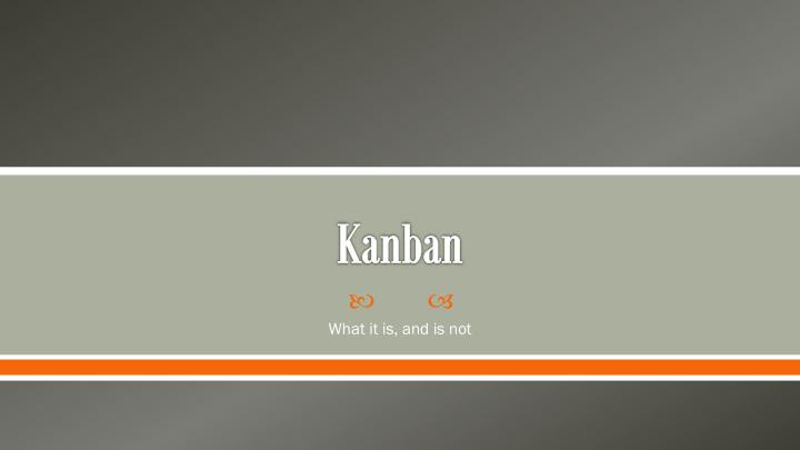 what it is and is not kanban is a method for managing the