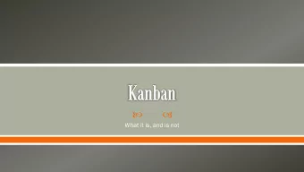 What it is, and is not  Kanban is a method for managing the creation of products with