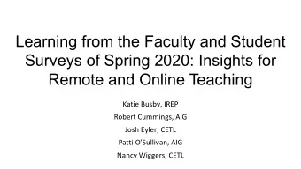 Learning from the Faculty and Student  Surveys of Spring 2020: Insights for  Remote and Online