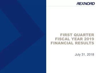 FIRST QUARTER  FISCAL YEAR 2019  FINANCIAL RESULTS  July 31, 2018  CAUTIONARY STATEMENT UNDER THE