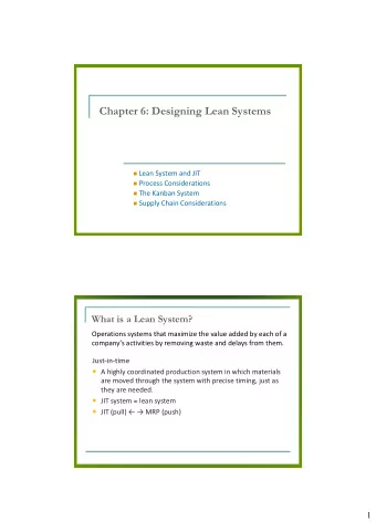Chapter 6: Designing Lean Systems  Lean System and JIT  Process Considerations  The Kanban
