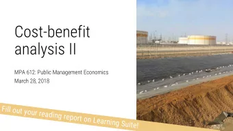 Cost-benefit  analysis II  MPA 612: Public Management Economics  March 28, 2018  F  i  l  l  o  u