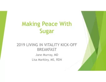 Making Peace With  Sugar  2019 LIVING IN VITALITY KICK-OFF  BREAKFAST  Jane Murray, MD  Lisa