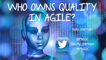 WHO O  HO OWN  WNS Q  S QUALIT  LITY  Y  IN  N AGILE?  E?  Katy Sh  ty Sher  erman  man  @P  @PNSQC