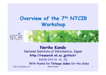 Overview of the 7 th NTCIR  f  Workshop  N  Noriko Kando  k  K  d  National Institute of