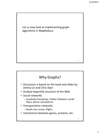 Why Graphs?  Discussion is based on the book and slides by  Jimmy Lin and Chris Dyer  Analyze