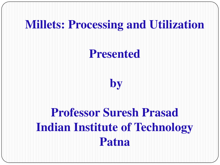 millets processing and utilization presented by professor