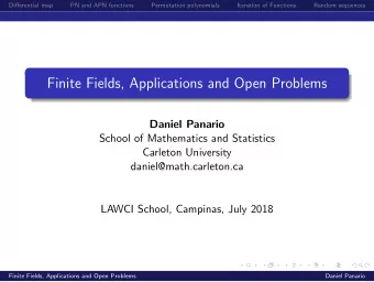 Finite Fields, Applications and Open Problems  Daniel Panario  School of Mathematics and Statistics