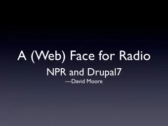 A (Web) Face for Radio  NPR and Drupal7  David Moore  Who am I?  David Moore  Developer at