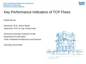 Key Performance Indicators of TCP Flows  Patryk Brzoza  Advisor(s): M.Sc. Simon Bauer  Supervisor: