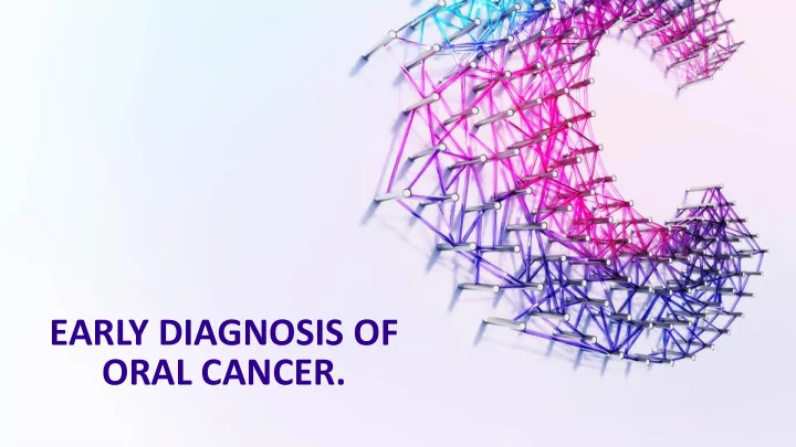 early diagnosis of oral cancer aims of this session