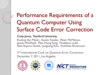 Performance Requirements of a  Quantum Computer Using  Surface Code Error Correction  Cody Jones,