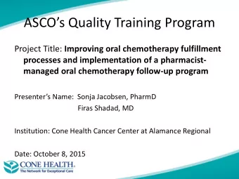 ASCOs Quality Training Program Project Title: Improving oral chemotherapy fulfillment  processes