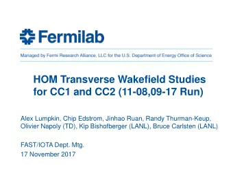 HOM Transverse Wakefield Studies  for CC1 and CC2 (11-08,09-17 Run)  Alex Lumpkin, Chip Edstrom,