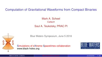 Computation of Gravitational Waveforms from Compact Binaries  Mark A. Scheel  Caltech  Saul A.