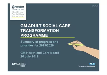GM ADULT SOCIAL CARE  TRANSFORMATION  PROGRAMME  Summary of progress and  priorities for 2019/2020