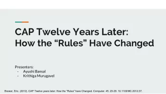 CAP Twelve Years Later:  How the Rules Have Changed  Presenters:  -  Ayushi Bansal  -