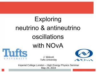 Exploring  neutrino &amp; antineutrino  oscillations  with NOvA  J. Wolcott  Tufts University